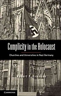 Complicity in the Holocaust : Churches and Universities in Nazi Germany (Hardcover)