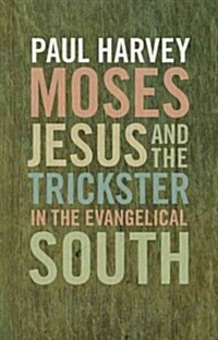 Moses, Jesus, and the Trickster in the Evangelical South (Hardcover)