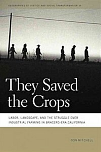 They Saved the Crops: Labor, Landscape, and the Struggle Over Industrial Farming in Bracero-Era California (Paperback, New)