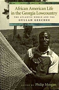 African American Life in the Georgia Lowcountry: The Atlantic World and the Gullah Geechee (Paperback)