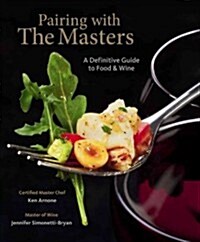 Pairing with the Masters: A Definitive Guide to Food and Wine (Hardcover)