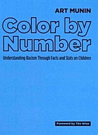 Color by Number: Understanding Racism Through Facts and STATS on Children (Hardcover)