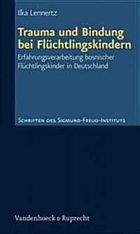 Trauma Und Bindung Bei Fluchtlingskindern: Erfahrungsverarbeitung Bosnischer Fluchtlingskinder in Deutschland (Paperback)