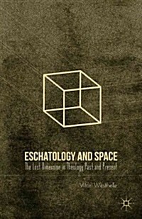 Eschatology and Space : The Lost Dimension in Theology Past and Present (Hardcover)