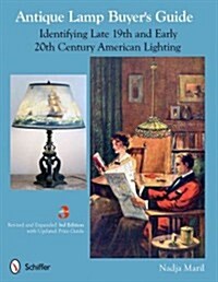 Antique Lamp Buyers Guide: Identifying Late 19th and Early 20th Century American Lighting (Paperback, 3, Revised and Exp)