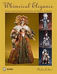 Whimsical Elegance: The Costumed Cat Dolls of Helen Cohen (Hardcover)