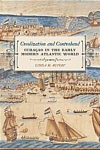 Creolization and Contraband: Cura?o in the Early Modern Atlantic World (Paperback)