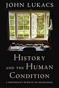 History and the Human Condition: A Historians Pursuit of Knowledge (Hardcover)