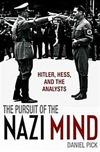 The Pursuit of the Nazi Mind : Hitler, Hess, and the Analysts (Hardcover)