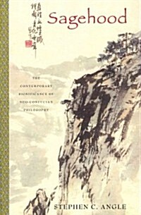 Sagehood: The Contemporary Significance of Neo-Confucian Philosophy (Paperback)