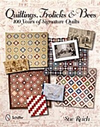 Quiltings, Frolicks & Bees: 100 Years of Signature Quilts (Hardcover)