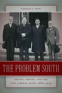 The Problem South: Region, Empire, and the New Liberal State, 1880-1930 (Paperback)