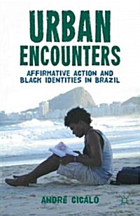 Urban Encounters : Affirmative Action and Black Identities in Brazil (Hardcover)