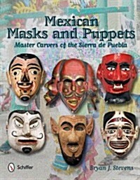 Mexican Masks and Puppets: Master Carvers of the Sierra de Puebla (Hardcover)