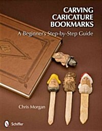 Carving Caricature Bookmarks: A Beginners Step-By-Step Guide (Paperback)