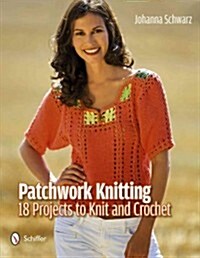 Patchwork Knitting: 18 Projects to Knit and Crochet (Hardcover)