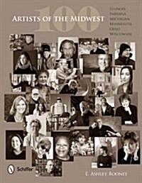 100 Artists of the Midwest: Illinois, Indiana, Michigan, Minnesota, Ohio, and Wisconsin (Hardcover)