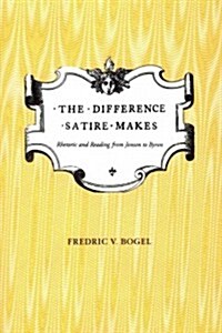The Difference Satire Makes: Rhetoric and Reading from Jonson to Byron (Paperback)