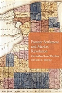 Frontier Settlement and Market Revolution: The Holland Land Purchase (Paperback)