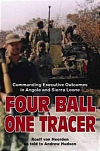 Four Ball, One Tracer : Commanding Executive Outcomes in Angola and Sierra Leone (Hardcover)