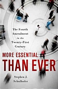 More Essential Than Ever: The Fourth Amendment in the Twenty First Century (Hardcover)