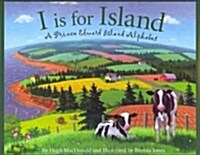 I Is for Island: A Prince Edward Island Alphabet (Hardcover)