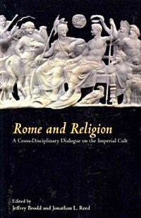 Rome and Religion: A Cross-Disciplinary Dialogue on the Imperial Cult (Paperback)