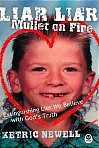 Liar, Liar, Mullet on Fire: Extinguishing Lies We Believe with Gods Truth (Paperback)