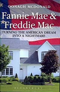 Fannie Mae & Freddie Mac : Turning the American Dream into a Nightmare (Hardcover)