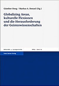 Globalizing Areas, Kulturelle Flexionen Und Die Herausforderung Der Geisteswissenschaften (Paperback)