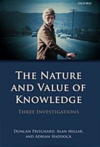 The Nature and Value of Knowledge : Three Investigations (Paperback)