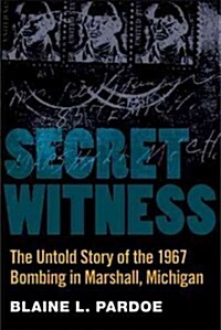 Secret Witness: The Untold Story of the 1967 Bombing in Marshall, Michigan (Paperback)