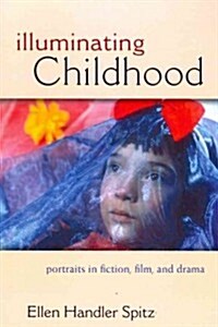 Illuminating Childhood: Portraits in Fiction, Film, & Drama (Paperback)