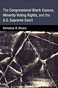 The Congressional Black Caucus, Minority Voting Rights, and the U.S. Supreme Court (Hardcover)