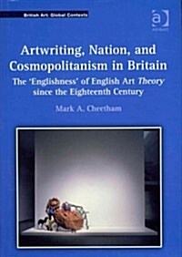 Artwriting, Nation, and Cosmopolitanism in Britain : The Englishness of English Art Theory Since the Eighteenth Century (Hardcover)