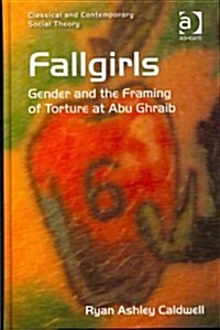 Fallgirls : Gender and the Framing of Torture at Abu Ghraib (Hardcover)