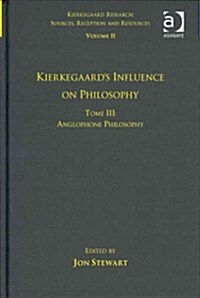 Volume 11, Tome III: Kierkegaards Influence on Philosophy : Anglophone Philosophy (Hardcover)