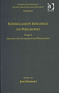 Volume 11, Tome I: Kierkegaards Influence on Philosophy : German and Scandinavian Philosophy (Hardcover)