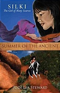 Summer of the Ancient: Silki, the Girl of Many Scarves (Paperback)