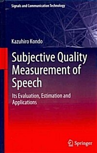 Subjective Quality Measurement of Speech: Its Evaluation, Estimation and Applications (Hardcover, 2012)