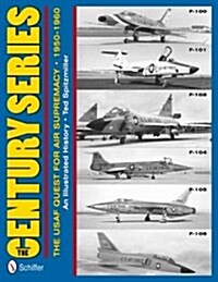 The Century Series: The USAF Quest for Air Supremacy, 1950-1960: F-100 O F-101 O F-102 O F-104 O F-105 O F-106 (Hardcover)