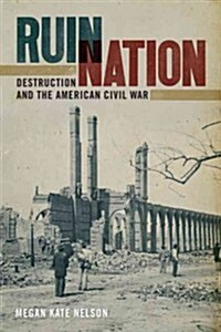 Ruin Nation: Destruction and the American Civil War (Hardcover)