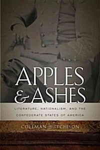 Apples and Ashes: Literature, Nationalism, and the Confederate States of America (Paperback)