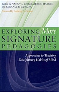 Exploring More Signature Pedagogies: Approaches to Teaching Disciplinary Habits of Mind (Paperback)
