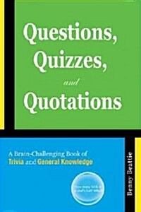 Questions, Quizzes, and Quotations: A Brain-Challenging Book of Trivia and General Knowledge (Paperback)