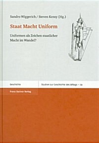 Staat Macht Uniform: Uniformen ALS Zeichen Staatlicher Macht Im Wandel? (Hardcover)