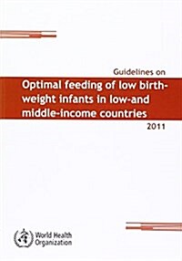 Guidelines on Optimal Feeding of Low Birth Weight Infants in Low- And Middle-Income Countries (Paperback)