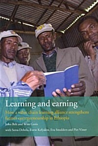 Learning and Earning: How a Value Chain Learning Alliance Strengthens Farmer Entrepreneurship in Ethiopia (Paperback)