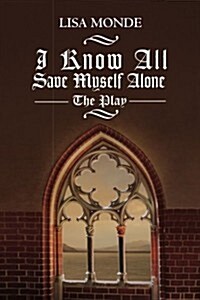 I Know All Save Myself Alone: The Play (Paperback)