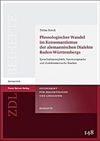 Phonologischer Wandel Im Konsonantismus Der Alemannischen Dialekte Baden-Wurttembergs: Sprachatlasvergleich, Spontansprache Und Dialektometrische Stud (Paperback)